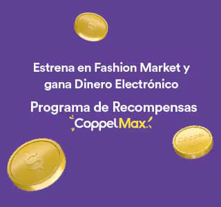 Estrena en Fashion Market y gana dinero electrónico con el Programa de Recompensas Coppel Max.
